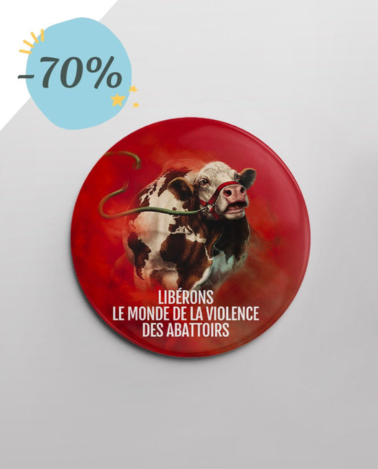 Badge "Libérons le monde de la violence des abattoirs"