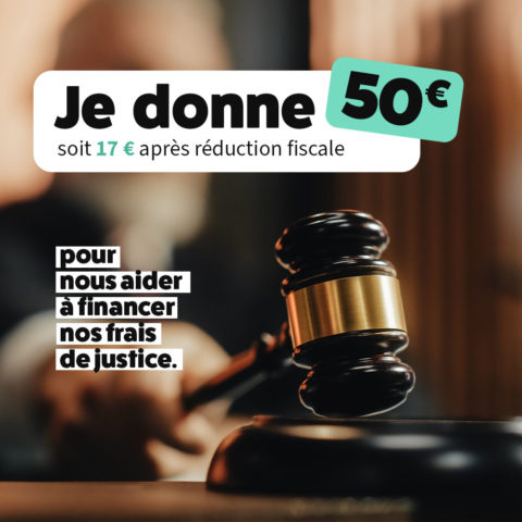 Avec 50 €, aidez-nous à financer nos frais de justice